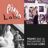Exposición: 'PISANO sale al encuentro de Baltasar LOBO'