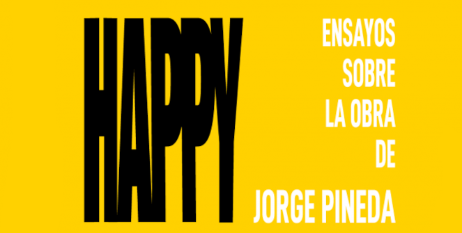 Happy: Ensayos sobre la obra de Jorge Pineda 