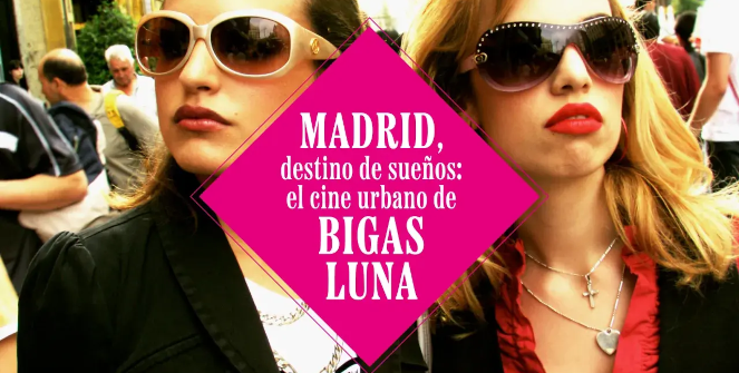Madrid, destino de sueños: el cine urbano de Bigas Luna #YoSoyLaJuani 